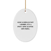 Geocaching Gifts from Friends for Men - Oval Ornament, 'Geocaching Is Not A Hobby. It's A Post-apocalyptic Life Skill.' Quote, Christmas Unique Finds - Image 1